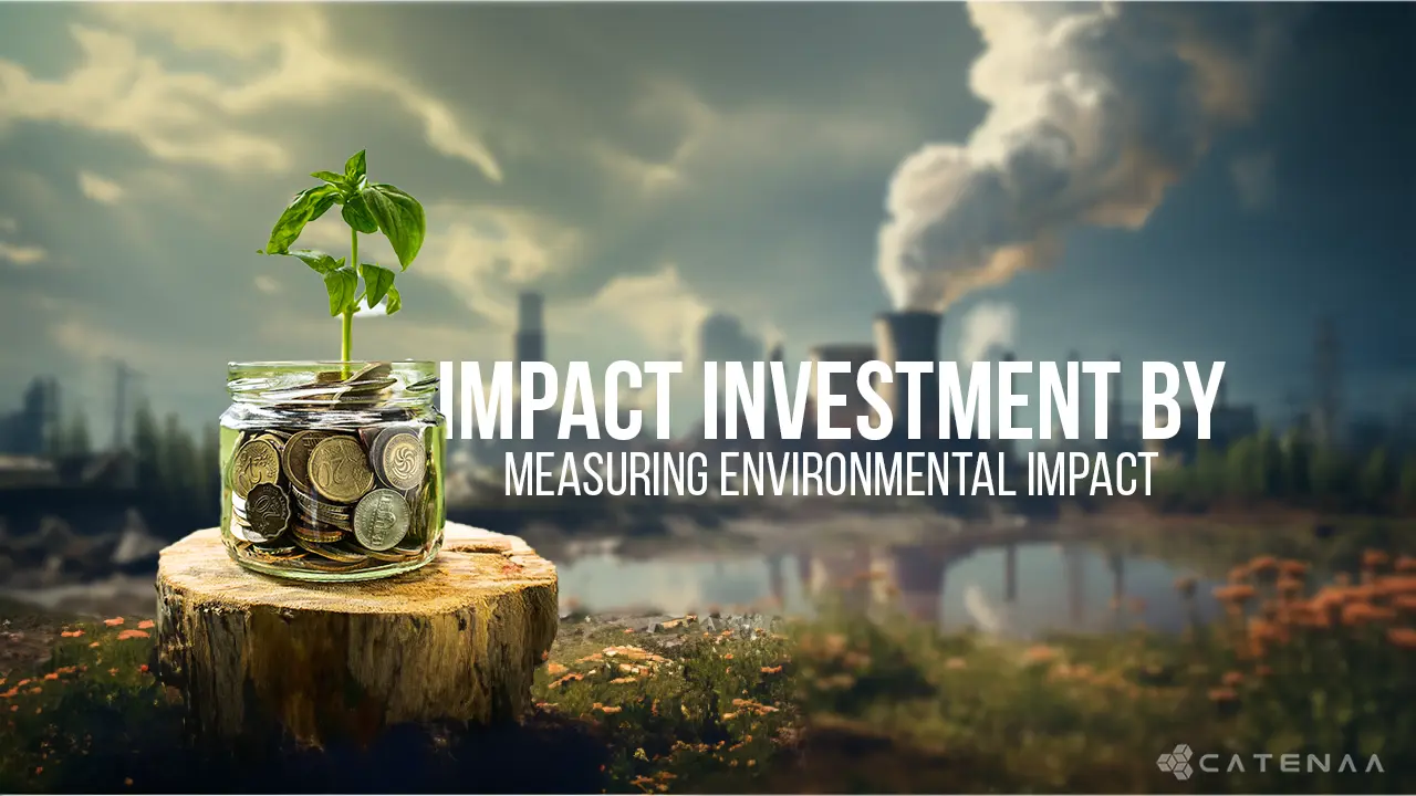 Unlock the Potential of Impact Investment by Measuring Environmental Impact featured